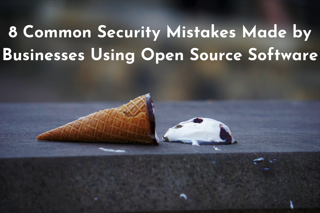 8 Common Security Mistakes Made Using Open Source Software